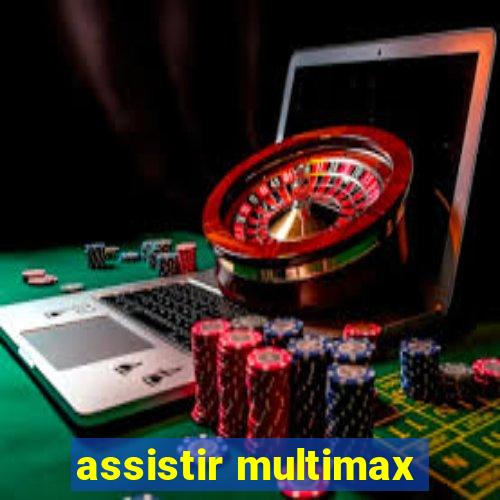 assistir multimax